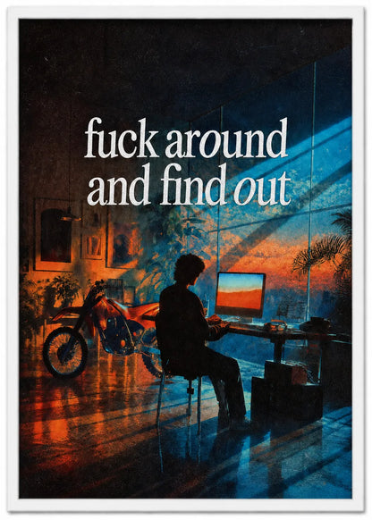 FCK AROUND AND FIND OUT
